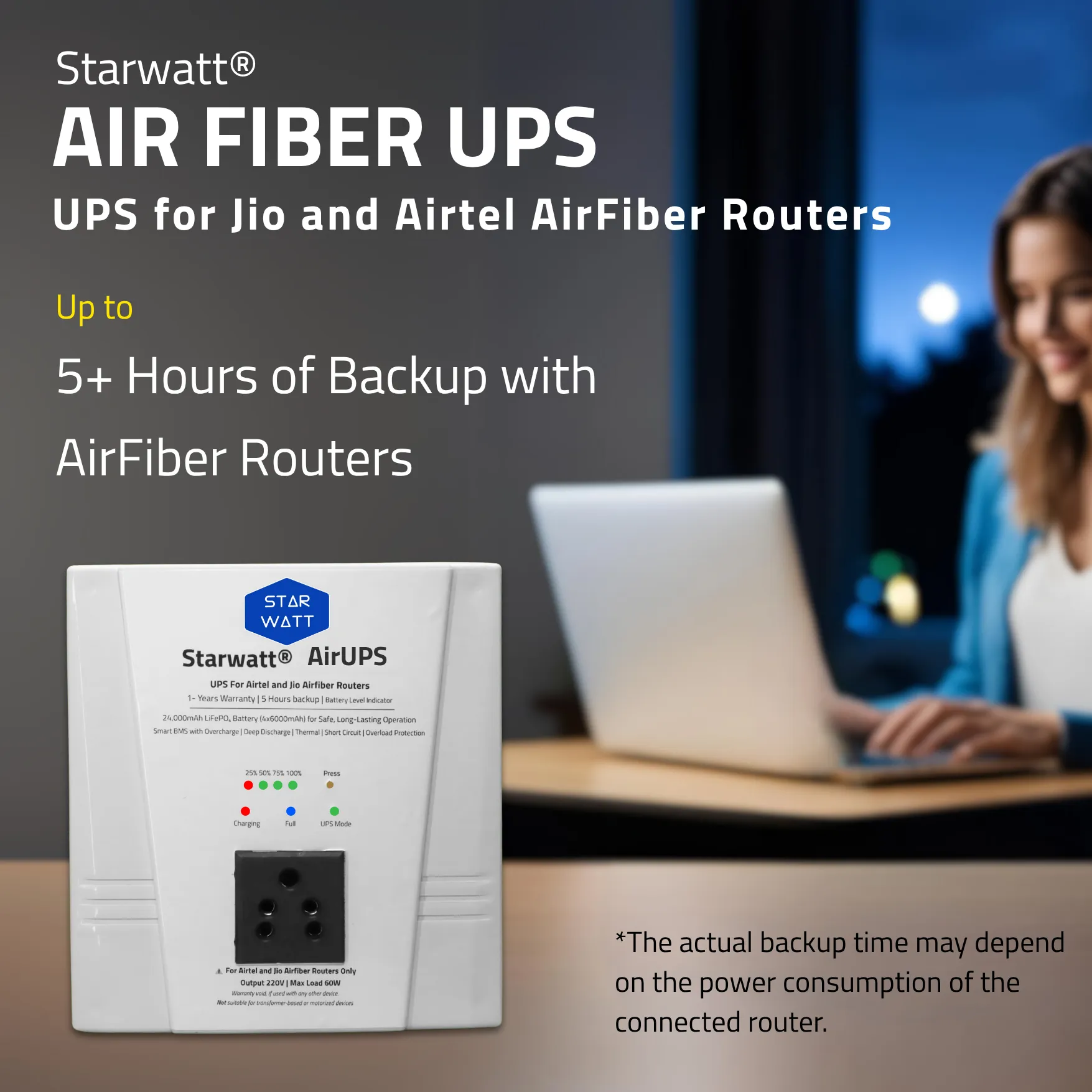 Air Fiber UPS, Jio AirFiber & Airtel Airfiber UPS, Mini UPS for Jio AirFiber and AirFiber Plus WiFi Routers, Starwatt Airfiber UPS, Jio AirFiber UPS, Airtel AirFiber UPS, Starwatt Air Fiber UPS-5H, Mini UPS for Airtel AirFiber, Jio AirFiber Plus UPS, Airtel Xstream AirFiber UPS, Starwatt Jio AirFiber UPS, Starwatt Airtel AirFiber UPS, UPS for Jio AirFiber Routers, UPS for Airtel AirFiber Routers, Air Fiber UPS for WiFi Routers, Starwatt Mini UPS for AirFiber, Jio AirFiber & Airtel AirFiber Power Backup, Mini UPS for Jio AirFiber Plus, Starwatt UPS for AirFiber Routers, Air Fiber UPS with 220V Output, Jio AirFiber Mini UPS, Airtel AirFiber Mini UPS, Starwatt Air Fiber UPS for Routers, UPS for Jio AirFiber and Airtel AirFiber, Mini UPS for WiFi Routers, Starwatt Jio AirFiber Power Backup, Starwatt Airtel AirFiber Power Backup, Air Fiber UPS for CCTV Cameras, Jio AirFiber & Airtel AirFiber Mini UPS, Starwatt UPS for Jio AirFiber Plus, Mini UPS for AirFiber and Smart Devices, Air Fiber UPS for Smart Home, Jio AirFiber UPS with 220V Output, Airtel AirFiber UPS with 220V Output, Starwatt Mini UPS for Routers, UPS for Jio AirFiber & Smart Speakers, Air Fiber UPS for TP-Link Routers, Air Fiber UPS for D-Link Routers, Air Fiber UPS for Netgear Routers, Starwatt Air Fiber UPS for CCTV, Jio AirFiber Mini UPS for Cameras, Airtel AirFiber Mini UPS for Cameras, Starwatt UPS for Hikvision Cameras, Starwatt UPS for CP Plus Cameras, Starwatt UPS for Dahua Cameras, Mini UPS for Jio AirFiber and Cameras, Air Fiber UPS for Set-Top Boxes, Jio AirFiber & Airtel AirFiber UPS-5H, Starwatt Air Fiber UPS for Smart Speakers, Mini UPS for Amazon Echo, Mini UPS for Google Nest Mini, Air Fiber UPS for Raspberry Pi, Starwatt UPS for IoT Devices, Jio AirFiber UPS for WiFi Cameras, Airtel AirFiber UPS for WiFi Cameras, Starwatt Air Fiber UPS for 4G Cameras, Mini UPS for Jio AirFiber and IoT, Air Fiber UPS for ONUs, Air Fiber UPS for ONTs, Starwatt Jio AirFiber & Airtel AirFiber UPS, Mini UPS for AirFiber and Set-Top Boxes, Jio AirFiber Power Backup UPS, Airtel AirFiber Power Backup UPS, Starwatt Mini UPS for Smart Home, Air Fiber UPS for 5G Routers, Jio AirFiber & Airtel AirFiber Router UPS, Starwatt Air Fiber UPS with ABS Enclosure, Mini UPS for Jio AirFiber and Smart Home, Air Fiber UPS for Indian Routers, Starwatt UPS for AirFiber and Cameras, Jio AirFiber Mini UPS with 220V Output, Airtel AirFiber Mini UPS with 220V Output, Starwatt Air Fiber UPS for 5G Routers, Mini UPS for AirFiber and WiFi Cameras, Jio AirFiber & Airtel AirFiber Backup UPS, Starwatt UPS for AirFiber and IoT Devices, Air Fiber UPS for Home Routers, Mini UPS for Jio AirFiber and ONUs, Mini UPS for Airtel AirFiber and ONTs, Starwatt Air Fiber UPS for WiFi Routers, Jio AirFiber UPS for Smart Devices, Airtel AirFiber UPS for Smart Devices, Starwatt Mini UPS for CCTV Cameras, Air Fiber UPS for Jio AirFiber Plus, Starwatt UPS for AirFiber and Smart Speakers, Mini UPS for Jio AirFiber and Raspberry Pi, Air Fiber UPS for Indian Homes, Jio AirFiber & Airtel AirFiber Power Solution, Starwatt Air Fiber UPS for 24/7 Operation, Mini UPS for AirFiber and 5G Routers, Jio AirFiber UPS with LiFePO4 Battery, Airtel AirFiber UPS with LiFePO4 Battery, Starwatt Air Fiber UPS for Home Security, Mini UPS for Jio AirFiber and Netgear Routers, Mini UPS for Airtel AirFiber and TP-Link Routers, Starwatt UPS for AirFiber and D-Link Routers, Air Fiber UPS for Made in India, Starwatt Air Fiber UPS for Atmanirbhar Bharat, Jio AirFiber & Airtel AirFiber Mini Power Backup